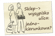 Sklep - wysypisko: ulica jednokierunkowa?